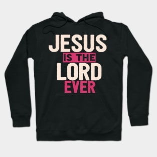 Jesus Is The Lord Ever Religious Christian Hoodie